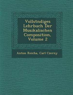 Vollst Ndiges Lehrbuch Der Musikalischen Composition, Volume 2 de Anton Reicha