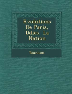 R Volutions de Paris, D Di Es La Nation de Tournon