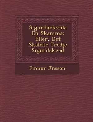 Sigurdarkvida En Skamma: Eller, Det S&#65533;kaldte Tredje Sigurdskvad de J&