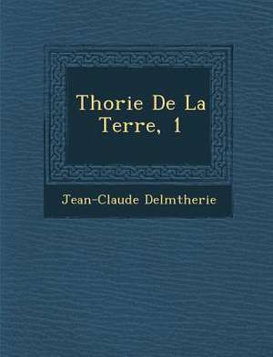 Th&#65533;orie De La Terre, 1 de Jean-Claude Delm&65533;therie