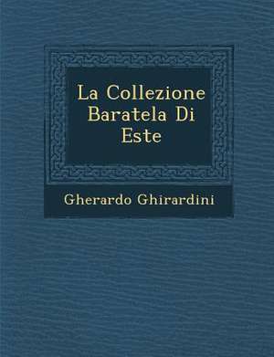 La Collezione Baratela Di Este de Gherardo Ghirardini