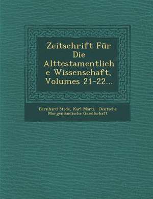 Zeitschrift Für Die Alttestamentliche Wissenschaft, Volumes 21-22... de Bernhard Stade