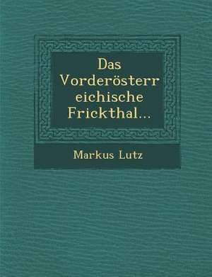 Das Vorderosterreichische Frickthal... de Markus Lutz