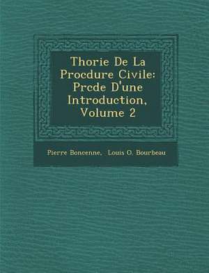 Th&#65533;orie De La Proc&#65533;dure Civile: Pr&#65533;c&#65533;d&#65533;e D'une Introduction, Volume 2 de Pierre Boncenne