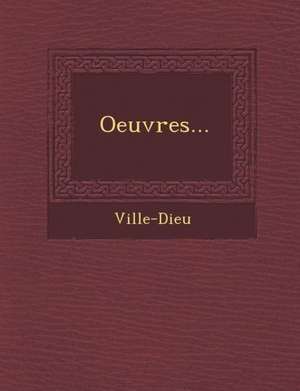 Oeuvres... de Ville-Dieu