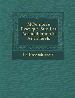 M Emoire Pratique Sur Les Accouchements Artificiels de Le Kosciakiewiz