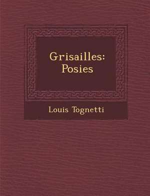 Grisailles: Po Sies de Louis Tognetti