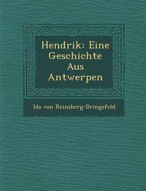 Hendrik: Eine Geschichte Aus Antwerpen de Ida von Reinsberg-D Ringsfeld