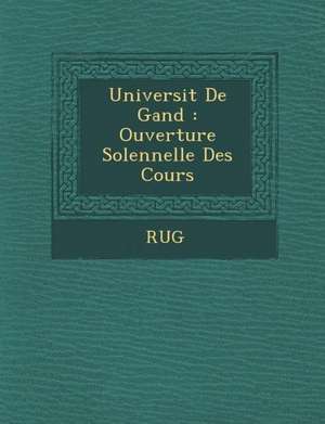 Universit de Gand: Ouverture Solennelle Des Cours de Rug