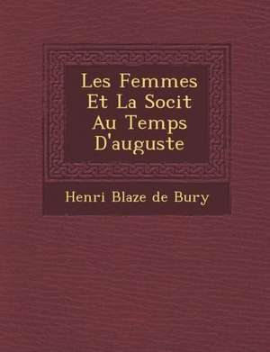 Les Femmes Et La Soci T Au Temps D'Auguste de Henri Blaze De Bury