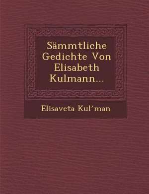 Sammtliche Gedichte Von Elisabeth Kulmann... de Elisaveta Kul Man