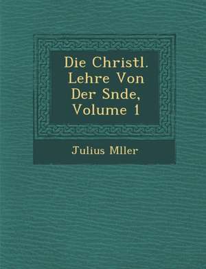 Die Christl. Lehre Von Der S&#65533;nde, Volume 1 de M&