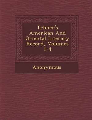 Tr Bner's American and Oriental Literary Record, Volumes 1-4 de Anonymous