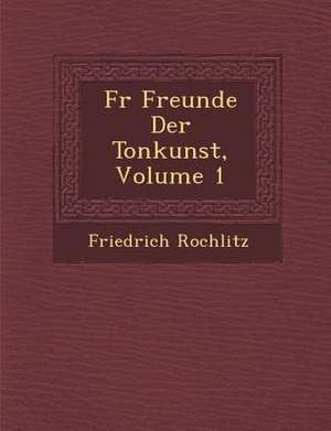 F R Freunde Der Tonkunst, Volume 1 de Friedrich Rochlitz