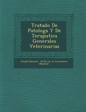 Tratado De Patolog&#65533;a Y De Terap&#65533;utica Generales Veterinarias de Joseph Rainard