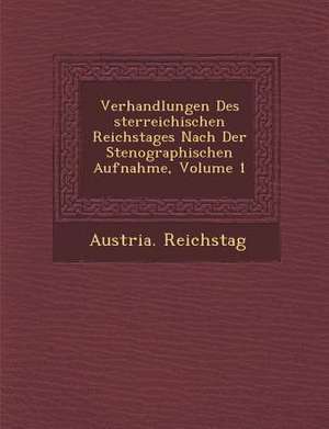 Verhandlungen Des &#65533;sterreichischen Reichstages Nach Der Stenographischen Aufnahme, Volume 1 de Austria Reichstag