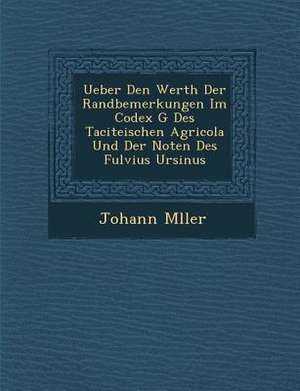 Ueber Den Werth Der Randbemerkungen Im Codex G Des Taciteischen Agricola Und Der Noten Des Fulvius Ursinus de M&