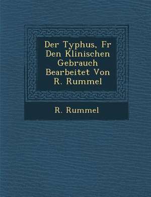 Der Typhus, Fur Den Klinischen Gebrauch Bearbeitet Von R. Rummel de R. Rummel