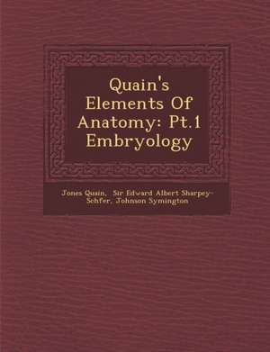 Quain's Elements of Anatomy: PT.1 Embryology de Jones Quain