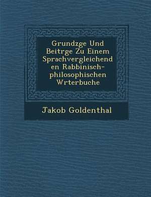 Grundz&#65533;ge Und Beitr&#65533;ge Zu Einem Sprachvergleichenden Rabbinisch-Philosophischen W&#65533;rterbuche de Jakob Goldenthal