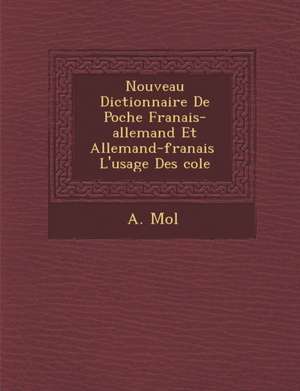 Nouveau Dictionnaire De Poche Fran&#65533;ais-allemand Et Allemand-fran&#65533;ais &#65533; L'usage Des &#65533;cole de Mol&