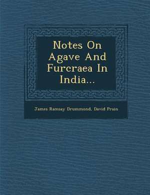 Notes on Agave and Furcraea in India... de James Ramsay Drummond