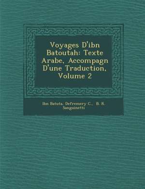 Voyages D'ibn Batoutah: Texte Arabe, Accompagn&#65533; D'une Traduction, Volume 2 de Ibn Batuta