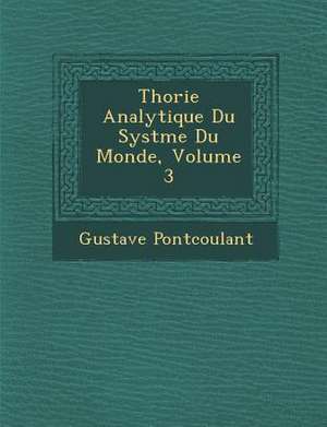 Th&#65533;orie Analytique Du Syst&#65533;me Du Monde, Volume 3 de Gustave Pont&65533;coulant