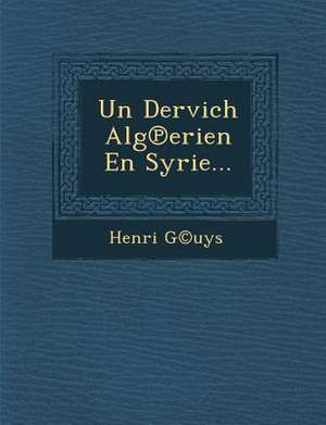 Un Dervich Alg Erien En Syrie... de Henri G(c)Uys