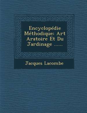 Encyclopedie Methodique: Art Aratoire Et Du Jardinage ...... de Jacques Lacombe