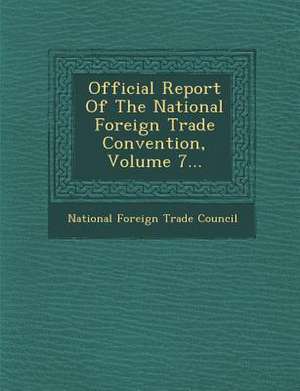 Official Report of the National Foreign Trade Convention, Volume 7...