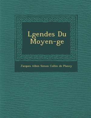 L Gendes Du Moyen- GE de Jacques Albin Simon Collin De Plancy