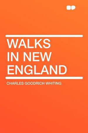 Walks in New England de Charles Goodrich Whiting