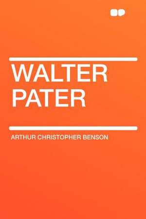 Walter Pater de Arthur Christopher Benson