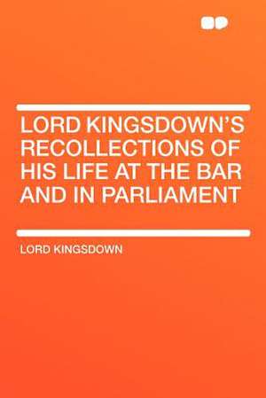 Lord Kingsdown's Recollections of His Life at the Bar and in Parliament de Lord Kingsdown