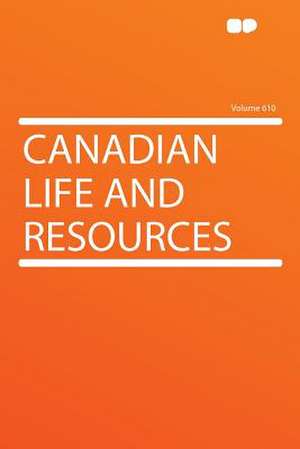 Canadian Life and Resources Volume 610