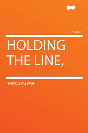 Holding the Line, de Harold Baldwin