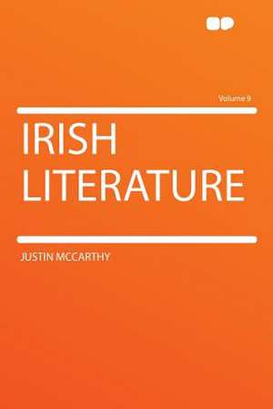 Irish Literature Volume 9 de Justin McCarthy