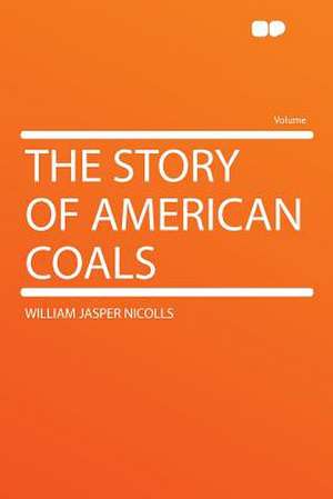 The Story of American Coals de William Jasper Nicolls