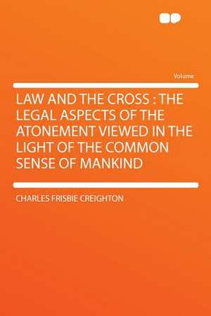 Law and the Cross de Charles Frisbie Creighton