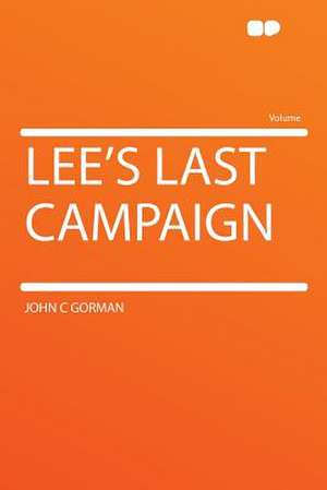 Lee's Last Campaign de John C Gorman