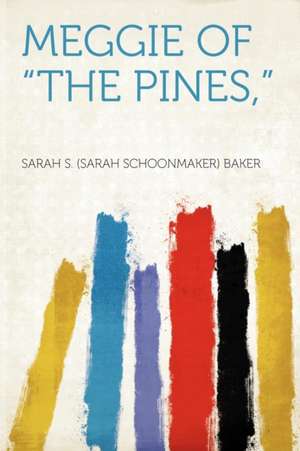 Meggie of "The Pines," de Sarah S. (Sarah Schoonmaker) Baker