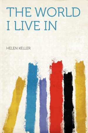 The World I Live in de Helen Keller