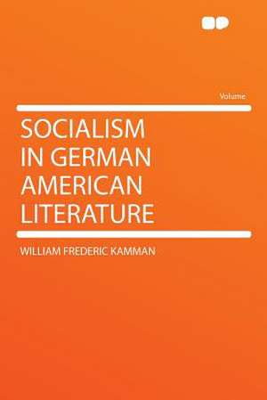 Socialism in German American Literature de William Frederic Kamman