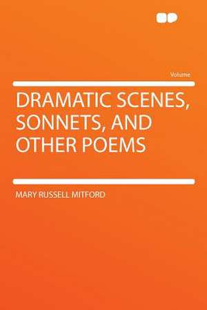 Dramatic Scenes, Sonnets, and Other Poems de Mary Russell Mitford