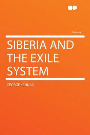 Siberia and the Exile System Volume 1 de George Kennan