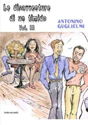 Le Disavventure Di Un Timido - Vol. III de Antonino Guglielmi