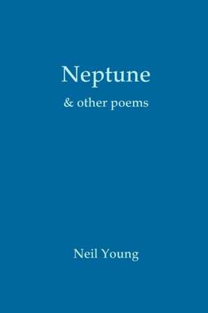 Neptune & Other Poems de Neil Young