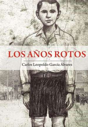 Los a OS Rotos de Carlos Leopoldo Garc a. Lvarez