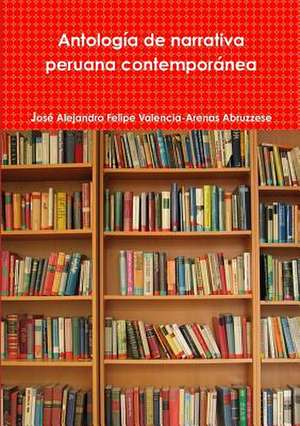 Antologia de Narrativa Peruana Contemporane de Valencia-Arenas Abruzzese Jose Alejandro